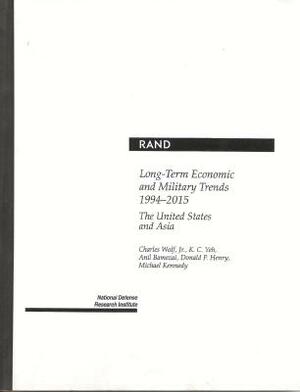 Long-Term Economic and Military Trends, 1994-2015: The United States and Asia by A. Bamezai, K. C. Yeh, C. Wolf