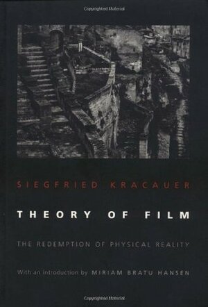 Theory of Film: The Redemption of Physical Reality by Siegfried Kracauer, Miriam Bratu Hansen