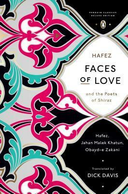 Faces of Love by Jahan Malek Khatun, Dick Davis, Obayd-e Zakani, Hafez