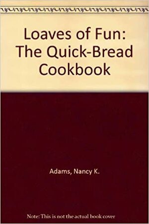 Loaves of Fun!: The Quick-Bread Cook Book by Jean Adams