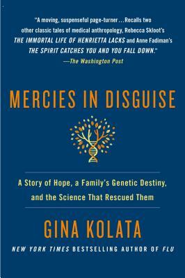 Mercies in Disguise: A Story of Hope, a Family's Genetic Destiny, and the Science That Rescued Them by Gina Kolata