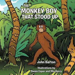 The Monkey Boy That Stood Up by John Barton