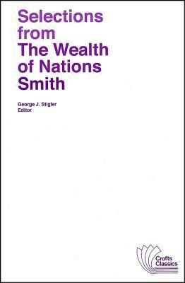 Selections from the Wealth of Nations by Adam Smith, George J. Stigler