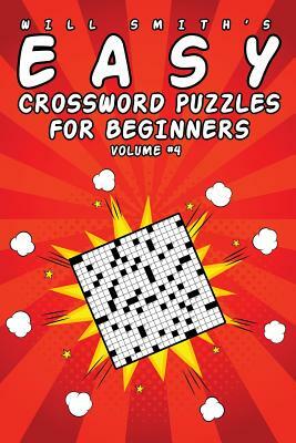 Easy Crossword Puzzles For Beginners - Volume 4 by Will Smith