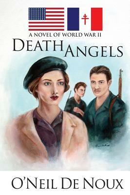 Death Angels: A Novel of World War II by O'Neil De Noux