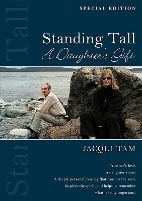 Standing Tall: A Daughter's Gift by Jacqui Tam