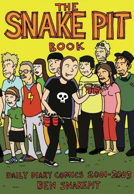 The Snake Pit Book: Daily Diary Comics 2001-2003 by Ben Snakepit