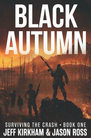 Black Autumn: A Survival Post-Apocalyptic Thriller by Jason Ross, Jeff Kirkham