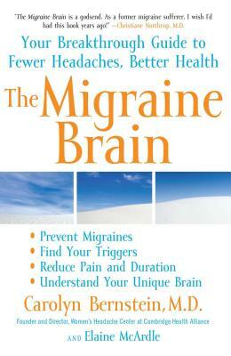 The Migraine Brain: Your Breakthrough Guide to Fewer Headaches, Better Health by Carolyn Bernstein, Elaine McArdle