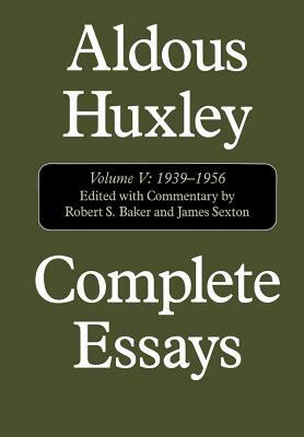 Complete Essays: Aldous Huxley, 1938-1956 by Aldous Huxley