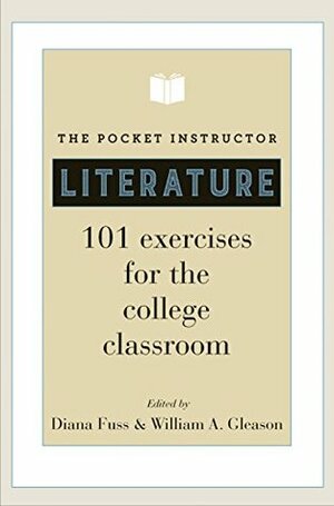 The Pocket Instructor: Literature: 101 Exercises for the College Classroom by Diana Fuss, William A. Gleason