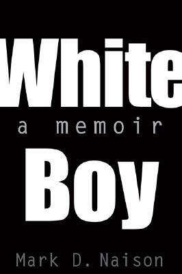 White Boy: A Memoir by Mark D. Naison