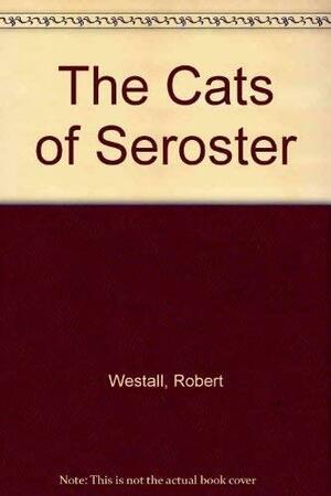 The Cats Of Seroster by Robert Westall
