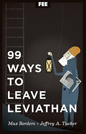 99 Ways to Leave Leviathan by Max Borders, Jeffrey Tucker