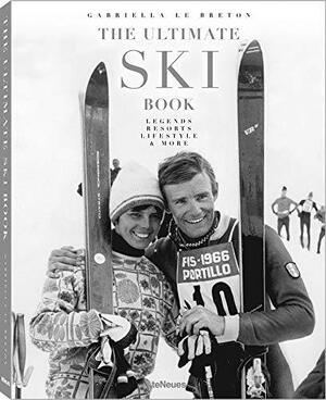 The Ultimate Ski Book: Legends, Resorts, Lifestyle, & More by Gabriella le Breton
