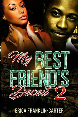 My Best Friend's Deceit 2 by Erica Franklin-Carter