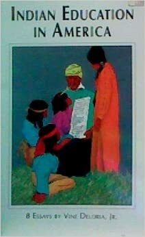 Indian Education in America: Eight Essays by Vine Deloria, Jr. by Vine Deloria Jr.