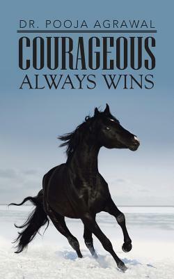 Courageous Always Wins by Pooja Agrawal, Dr Pooja Agrawal