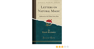 Letters on Natural Magic: Addressed to Sir Walter Scott, Bart by David Brewster