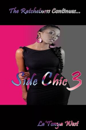 Side Chic 3 (The Ratchetness Continues) by La'Tonya West