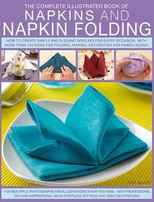 The Complete Illustrated Book of Napkins and Napkin Folding: How to Create Simple and Elegant Displays for Every Occasion, with More Than 150 Ideas fo by Rick Beech