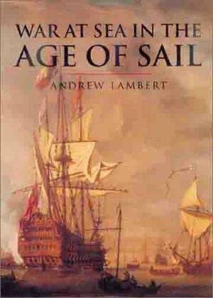 History of Warfare: War at Sea in the Age of Sail by Andrew D. Lambert