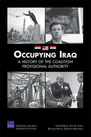 Occupying Iraq: A History of the Coalition Provisional Authority by James Dobbins, Benjamin Runkle, Seth G. Jones, Siddharth Mohandas