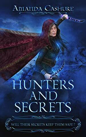 Hunters and Secrets: Will Their Secrets Keep Them Safe? by Amanda Cashure