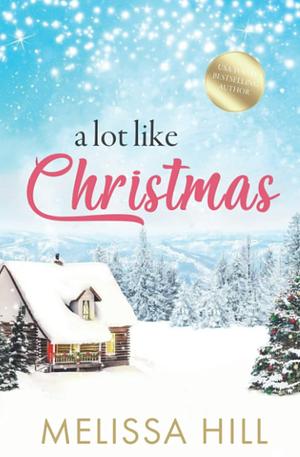 A Lot like Christmas: Festive Holiday Reading Collection by Melissa Hill, Melissa Hill