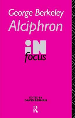 George Berkeley Alciphron in Focus by 