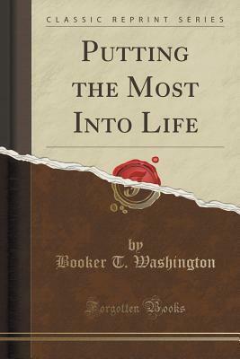 Putting the Most Into Life by Booker T. Washington