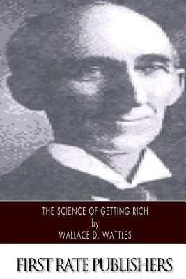 The Science of Getting Rich by Wallace D. Wattles