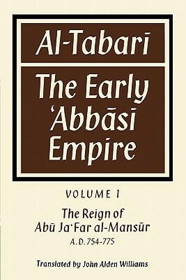 Al-&#803;tabar&#299; Volume 1, the Reign of Ab&#363; Ja'far Al-Man&#803;s&#363;r A. D. 754-775: The Early &#8219;abb&#257;s&#299; Empire by 