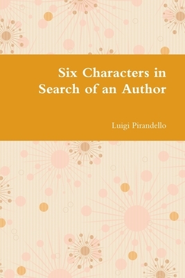 Six Characters in Search of an Author by Luigi Pirandello