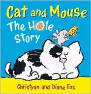 Cat and Mouse: The Hole Story by Diane Fox, Christyan Fox