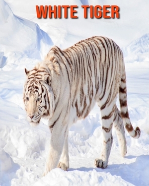 White Tiger: Learn About White Tiger and Enjoy Colorful Pictures by Matilda Leo