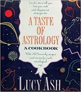 A Taste of Astrology: A Cookbook by Lucy Ash