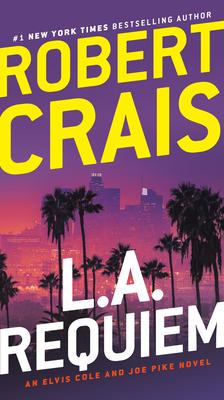 L.A. Requiem: An Elvis Cole and Joe Pike Novel by Robert Crais