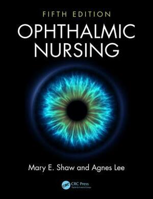 Ophthalmic Nursing by Mary E. Shaw, Agnes Lee