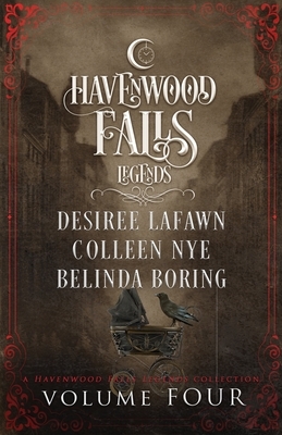 Legends of Havenwood Falls Volume Four by Colleen Nye, Belinda Boring, Desiree Lafawn