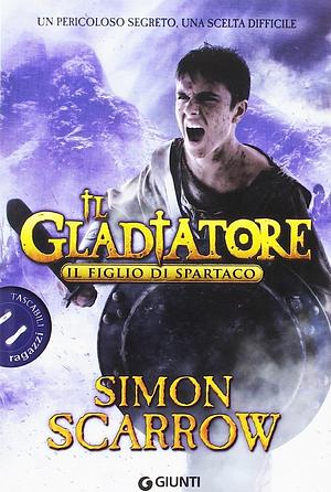 Il figlio di Spartaco. Il gladiatore by Simon Scarrow