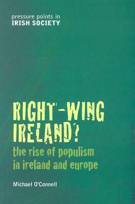 Right-Wing Ireland?: The Rise of Populism in Ireland and Europe by Michael O'Connell