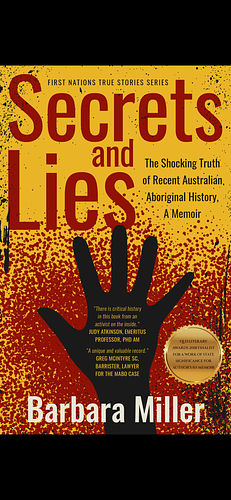 Secrets and Lies: The Shocking Truth of Recent Australian Aboriginal History, A Memoir (First Nations True Stories) by Barbara Miller