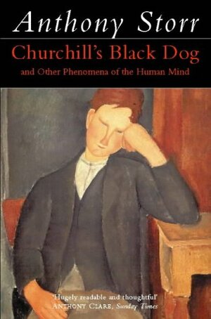 Churchill's Black Dog and Other Phenomena of the Human Mind by Anthony Storr