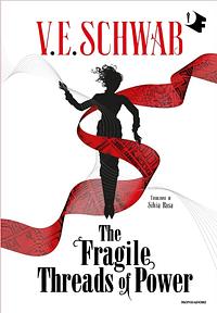 The Fragile Threads of Power by V.E. Schwab