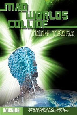 Mad Worlds Collide by Tony Teora