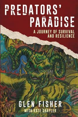 Predators' Paradise: A Journey of Survival and Resilience by Kate Shayler, Glen Fisher