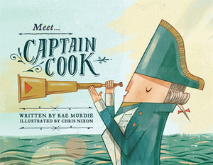 Meet Captain Cook by Rae Murdie, Chris Nixon