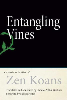 Entangling Vines: A Classic Collection of Zen Koans by 