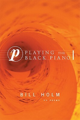 Playing the Black Piano by Bill Holm